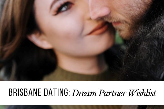Brisbane Dating Dream Partner Wishlist